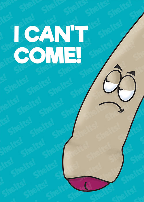 Funny rude crude adult party decline card of a floppy white penis and the caption I can't come!