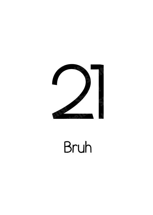 21 Bruh - Birthday Card