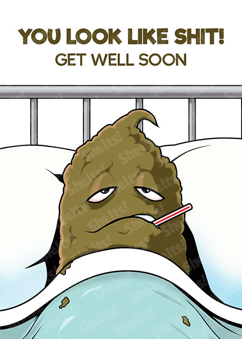 Funny rude crude adult get well soon card of a poo looking poorly in bed and the caption 'You look like shit, get well soon!'