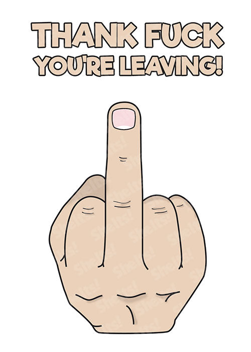 Funny rude crude adult leaving card of a white finger swearing and the caption 'Thank fuck you're leaving'