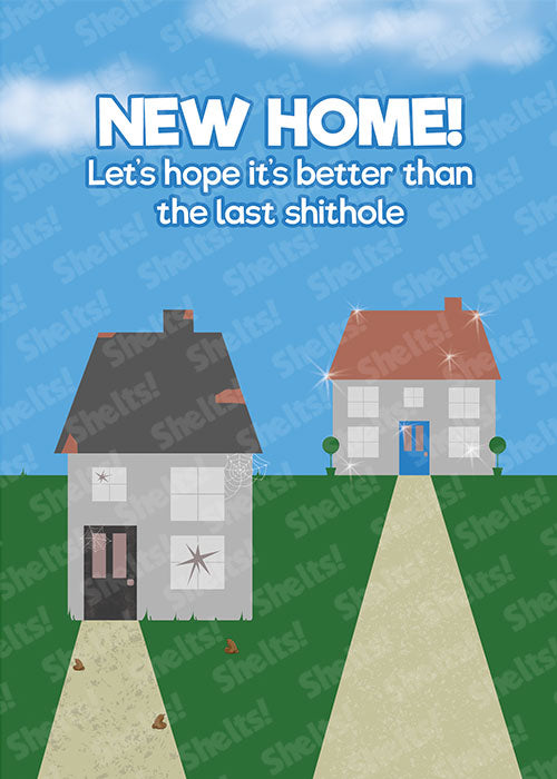 Funny rude crude adult new home card. One nice house shining and another in ruins and the caption 'new home, lets hope its better than the last shithole'