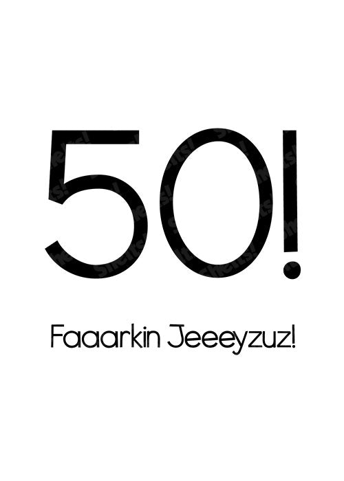 50! Faaaarkin Jeeeyzuz! - Birthday Card