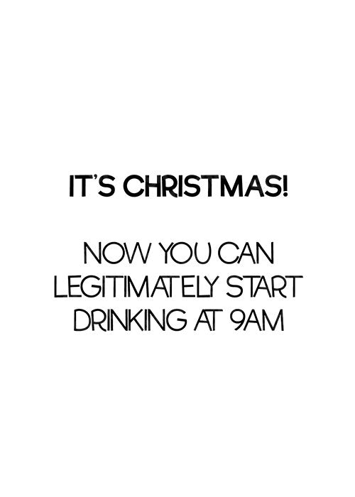 It's Christmas, Now You Can Legitimately Start Drinking at 9am - Christmas Card